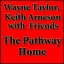 Wayne Taylor Keith Arneson - The Pathway Home