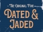 Dated and Jaded